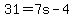 31=7s-4