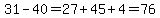 31-40=27%2B45%2B4=76