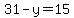 31-y=15