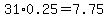 31.00%2A0.25=7.75