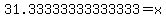 31.33333333333333=x