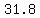 31.8
