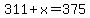 311+%2B+x=375