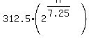 312.5%282%5E%28n%2F7.25%29%29
