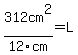 312cm%5E2%2F12cm=L