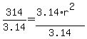 314%2F3.14=%283.14%2Ar%5E2%29%2F3.14