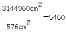 3144960cm%5E2%2F%28576cm%5E2%29=5460