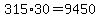 315%2A30=9450