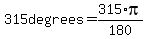315+degrees+=+315+%2A+pi%2F180