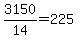 3150%2F14=225