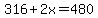 316%2B2x=480