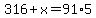 316%2Bx=91%2A5