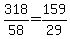 318%2F58=159%2F29