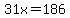 31x+=+186