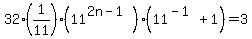 32%281%2F11%29%2811%5E%282n-1%29%29%2811%5E%28-1%29%2B1%29=3