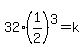 32%281%2F2%29%5E3=k