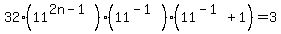 32%2811%5E%282n-1%29%29%2811%5E%28-1%29%29%2811%5E%28-1%29%2B1%29=3