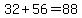 32%2B56=88