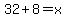 32%2B8=x