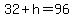 32%2Bh=96