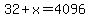 32%2Bx=4096
