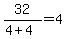 32%2F%284%2B4%29++=4