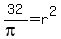 32%2F%28pi%29+=+r%5E2