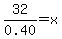 32%2F0.40+=+x