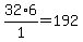 32%2F1%2A6=+192