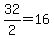 32%2F2=16