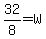 32%2F8=W