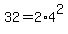 32=2%2A4%5E2