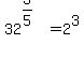 32%5E%283%2F5%29=2%5E3