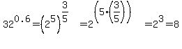 \"32%5E0.6=%282%5E5%29%5E%283%2F5%29=2%5E%28%285%2A%283%2F5%29%29%29=2%5E3=8\"