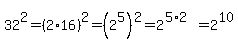 32%5E2=%282%2A16%29%5E2=%282%5E5%29%5E2=2%5E%285%2A2%29=2%5E10