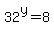 32%5Ey=8