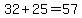 32+%2B+25+=+57