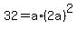 32+=+a%2A%282a%29%5E2
