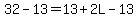 32-13=13%2B2L-13
