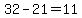 32-21=11