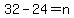 32-24=n