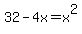 32-4x+=+x%5E2+