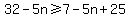 32-5n%3E=7-5n%2B25