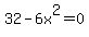 32-6x%5E2=0
