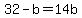32-b=14b
