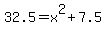 32.5=x%5E2%2B7.5
