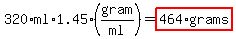 320%2Aml%2A1.45%28gram%2Fml%29=highlight%28464%2Agrams%29