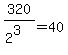 320%2F%282%5E3%29=40