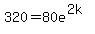 320+=+80e%5E%282k%29+