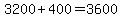 3200+%2B+400+=+3600